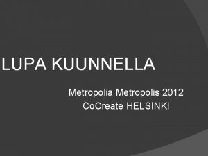 LUPA KUUNNELLA Metropolia Metropolis 2012 Co Create HELSINKI