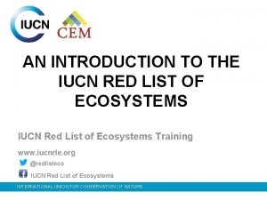 AN INTRODUCTION TO THE IUCN RED LIST OF