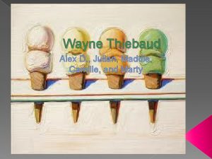 Wayne Thiebaud Alex D Julian Maddie Camille and