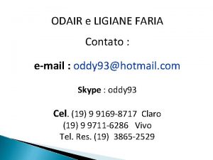 ODAIR e LIGIANE FARIA Contato email oddy 93hotmail