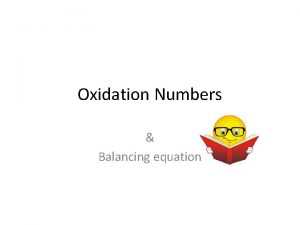 Oxidation Numbers Balancing equation Oxidation Number Oxidation number