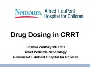 Drug Dosing in CRRT Joshua Zaritsky MD Ph