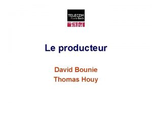 Le producteur David Bounie Thomas Houy Introduction Loffre