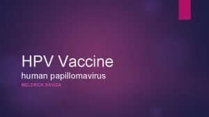 HPV Vaccine human papillomavirus MELDRICK RAVIDA What is