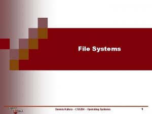 File Systems Dennis Kafura CS 5204 Operating Systems