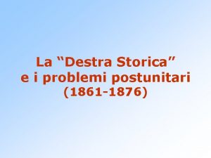 La Destra Storica e i problemi postunitari 1861