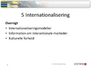5 Internationalisering Oversigt Internationaliseringsmodeller Information om interantionale markeder