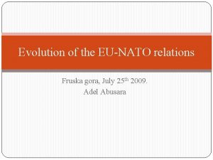 Evolution of the EUNATO relations Fruska gora July