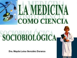 Dra Mayda Luisa Gonzlez Duranza La Medicina en