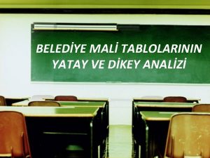 BELEDYE MAL TABLOLARININ YATAY VE DKEY ANALZ NELER