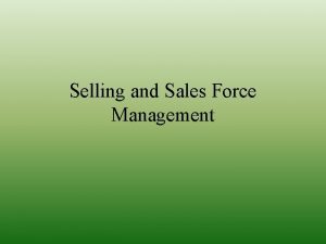 Selling and Sales Force Management What is Selling