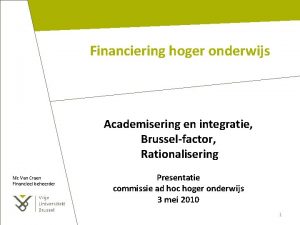 Financiering hoger onderwijs Academisering en integratie Brusselfactor Rationalisering