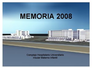 MEMORIA 2008 Complejo Hospitalario Universitario Insular Materno Infantil