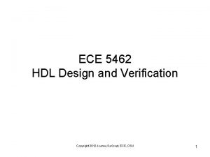 ECE 5462 HDL Design and Verification Copyright 2012