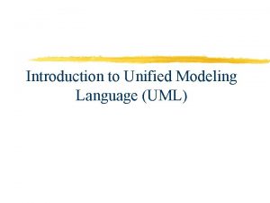 Introduction to Unified Modeling Language UML The Unified
