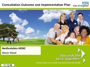 Consultation Outcome and Implementation Plan Hertfordshire HOSC Simon