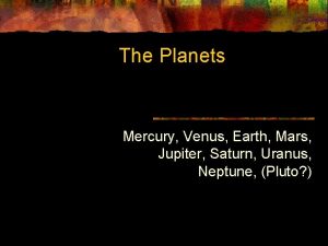 The Planets Mercury Venus Earth Mars Jupiter Saturn