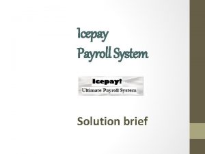 Icepay Payroll System Solution brief Ultimate Payroll Solution