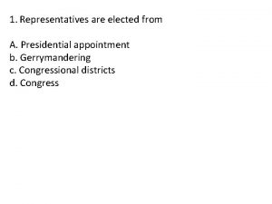 1 Representatives are elected from A Presidential appointment