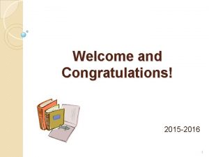 Welcome and Congratulations 2015 2016 1 Structure of
