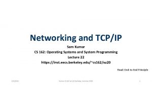 Networking and TCPIP Sam Kumar CS 162 Operating
