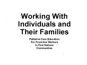 Working With Individuals and Their Families Palliative Care