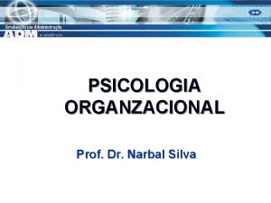 PSICOLOGIA ORGANZACIONAL Prof Dr Narbal Silva TOMADA DE