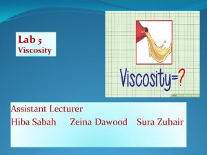 Lab 5 Viscosity Assistant Lecturer Hiba Sabah Zeina