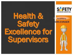 Health Safety Excellence for Supervisors Presented by JOHN