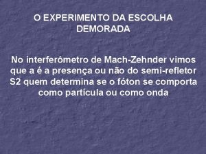 O EXPERIMENTO DA ESCOLHA DEMORADA No interfermetro de