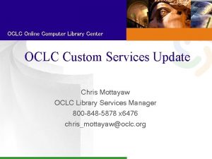 OCLC Online Computer Library Center OCLC Custom Services