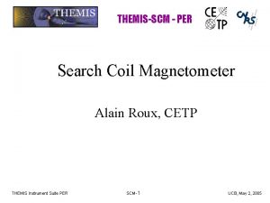 THEMISSCM PER Search Coil Magnetometer Alain Roux CETP