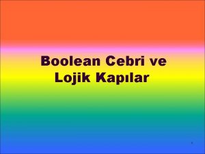 Boolean Cebri ve Lojik Kaplar 1 Cebirsel Sistem