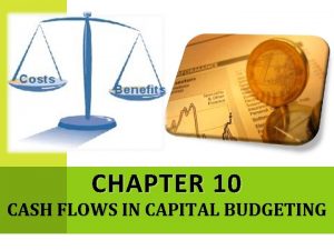 CHAPTER 10 CASH FLOWS IN CAPITAL BUDGETING 2