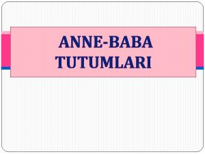 ANNEBABA TUTUMLARI ocuk dnyaya geldii anda ilk etkileimde