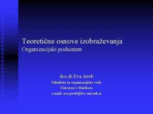 Teoretine osnove izobraevanja Organizacijski podsistem doc dr Eva