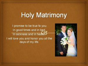 Holy Matrimony I promise to be true to