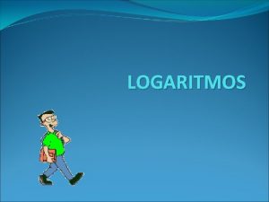 LOGARITMOS 2 Logaritmacin es una operacin inversa de