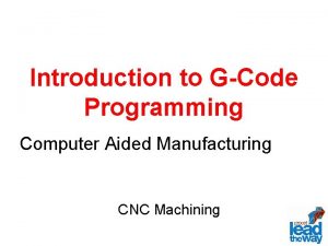 Introduction to GCode Programming Computer Aided Manufacturing CNC