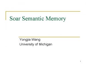 Soar Semantic Memory Yongjia Wang University of Michigan