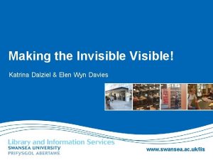 Making the Invisible Visible Katrina Dalziel Elen Wyn