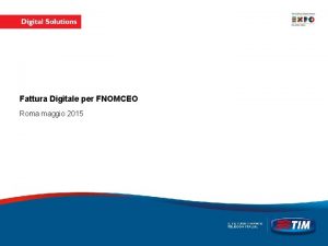 Fattura Digitale per FNOMCEO Roma maggio 2015 Informazioni