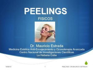 PEELINGS FISICOS Dr Mauricio Estrada Medicina Esttica AntiEnvejecimiento