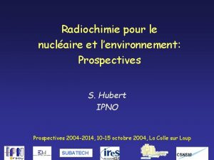 Radiochimie pour le nuclaire et lenvironnement Prospectives S