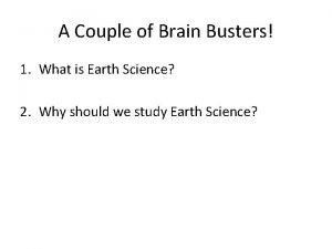 A Couple of Brain Busters 1 What is