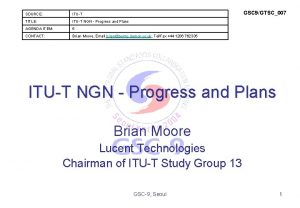 GSC 9GTSC007 SOURCE ITUT TITLE ITUT NGN Progress