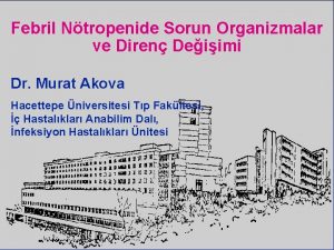 Febril Ntropenide Sorun Organizmalar ve Diren Deiimi Dr