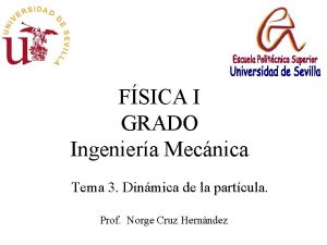 FSICA I GRADO Ingeniera Mecnica Tema 3 Dinmica