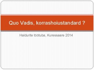 Quo Vadis korrashoiustandard Haldurite ttuba Kuressaare 2014 Standard