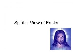 Spiritist View of Easter Here we are once
